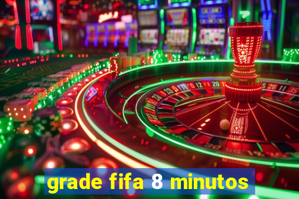 grade fifa 8 minutos